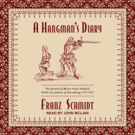 A Hangman's Diary: The Journal of Master Franz Schmidt, Public Executioner of Nuremberg, 1573-1617
