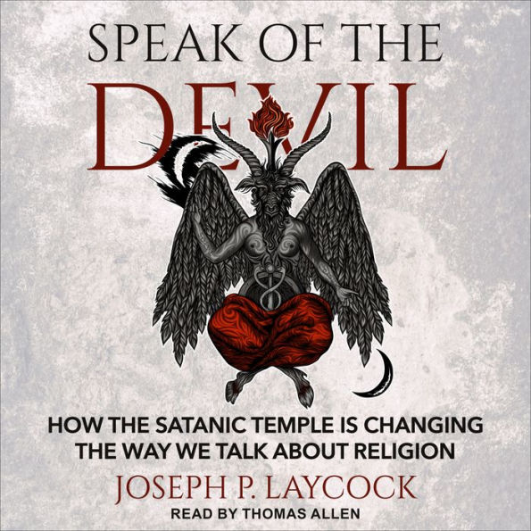 Speak of the Devil: How The Satanic Temple is Changing the Way We Talk about Religion