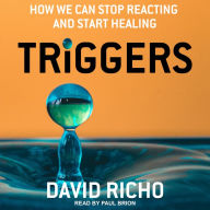 Triggers: How We Can Stop Reacting and Start Healing