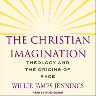 The Christian Imagination: Theology and the Origins of Race