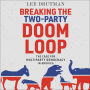 Breaking the Two-Party Doom Loop: The Case for Multiparty Democracy in America