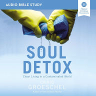 Soul Detox: Audio Bible Studies: Clean Living in a Contaminated World