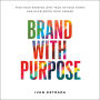 Brand With Purpose: Find Your Passion, Stay True to Your Story, and Accelerate Your Career