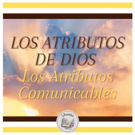 LOS ATRIBUTOS DE DIOS - Los Atributos Comunicables