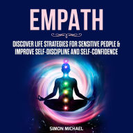 Empath: Discover Life Strategies for Sensitive People & Improve Self-Discipline and Self-Confidence (Abridged)