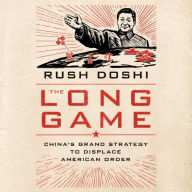 The Long Game: China's Grand Strategy to Displace American Order