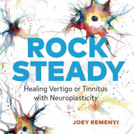 Rock Steady: Healing Vertigo or Tinnitus with Neuroplasticity