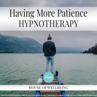 Having More Patience: Hypnotherapy for Happy, Healthy Minds