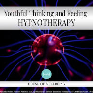 Youthful Thinking & Feeling: Hypnotherapy for Happy, Healthy Minds