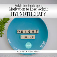 Weight Loss Bundle Part 1 - Motivation to lose weight: Hypnotherapy for Happy, Healthy Minds
