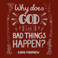 Why Does God Let Bad Things Happen?