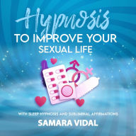 Hypnosis to improve your sexual life: With sleep hypnosis and subliminal affirmations