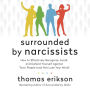 Surrounded by Narcissists: How to Effectively Recognize, Avoid, and Defend Yourself Against Toxic People (and Not Lose Your Mind) [The Surrounded by Idiots Series]