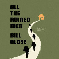 All the Ruined Men: Stories