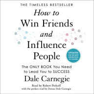 How to Win Friends and Influence People: Updated For the Next Generation of Leaders