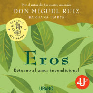 Eros: Retorno al amor incondicional (Eros: A Return to Unconditional Love)