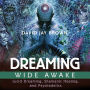 Dreaming Wide Awake: Lucid Dreaming, Shamanic Healing, and Psychedelics