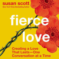 Fierce Love: Creating a Love that Lasts---One Conversation at a Time