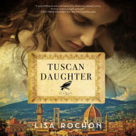 Tuscan Daughter: A Novel - Tuscan Hills, Famous Artists, And the Power of Beauty in Renaissance Italy