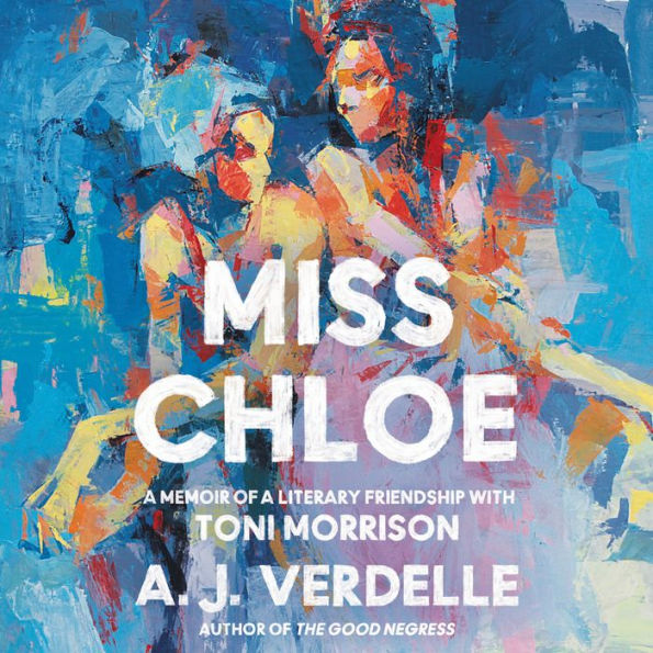 Miss Chloe: A Memoir of a Literary Friendship with Toni Morrison