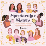 Spectacular Sisters: Amazing Stories of Sisters from Around the World