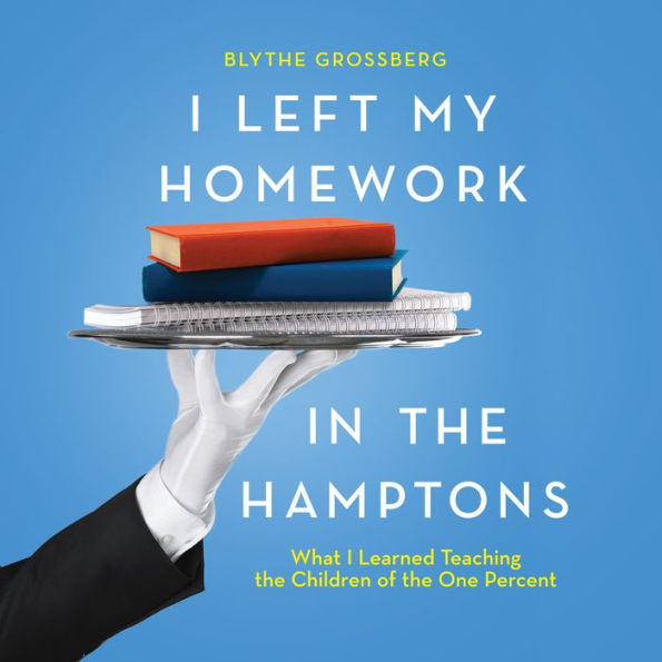 I Left My Homework in the Hamptons: What I Learned Teaching the Children of the One Percent