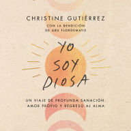 I Am Diosa \ Yo soy Diosa (Spanish edition): Un viaje de profunda sanación, amor propio y regreso al alma
