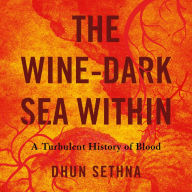 The Wine-Dark Sea Within: A Turbulent History of Blood