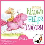 Princess Naomi Helps a Unicorn: A Dance-It-Out Creative Movement Story for Young Movers