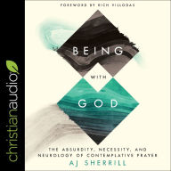 Being with God: The Absurdity, Necessity, and Neurology of Contemplative Prayer