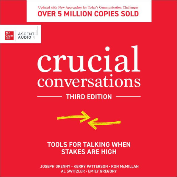 Crucial Conversations: Tools for Talking When Stakes are High, Third Edition