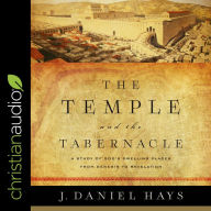 The Temple and the Tabernacle: A Study of God's Dwelling Places from Genesis to Revelation