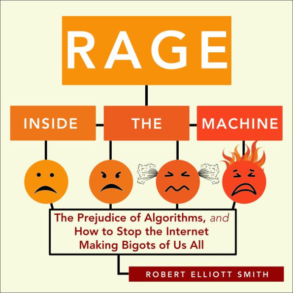 Rage Inside the Machine: The Prejudice of Algorithms, and How to Stop the Internet Making Bigots of Us All