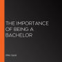 The Importance of Being a Bachelor