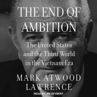 The End of Ambition: The United States and the Third World in the Vietnam Era