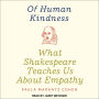 Of Human Kindness: What Shakespeare Teaches Us About Empathy