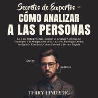 Secretos de Expertos - Cómo Analizar a las Personas: La Guía Definitiva para Analizar el Lenguaje Corporal, las Emociones y la Manipulación de la Vista con Psicología Oscura, Inteligencia Emocional, Control Mental y Lectura Rápida!