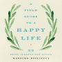 A Field Guide to a Happy Life: 53 Brief Lessons for Living