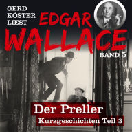 Der Preller - Gerd Köster liest Edgar Wallace - Kurzgeschichten Teil 3, Band 5 (Ungekürzt)