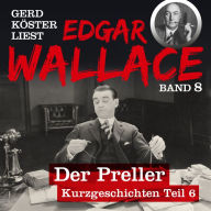 Der Preller - Gerd Köster liest Edgar Wallace - Kurzgeschichten Teil 6, Band 8 (Ungekürzt)