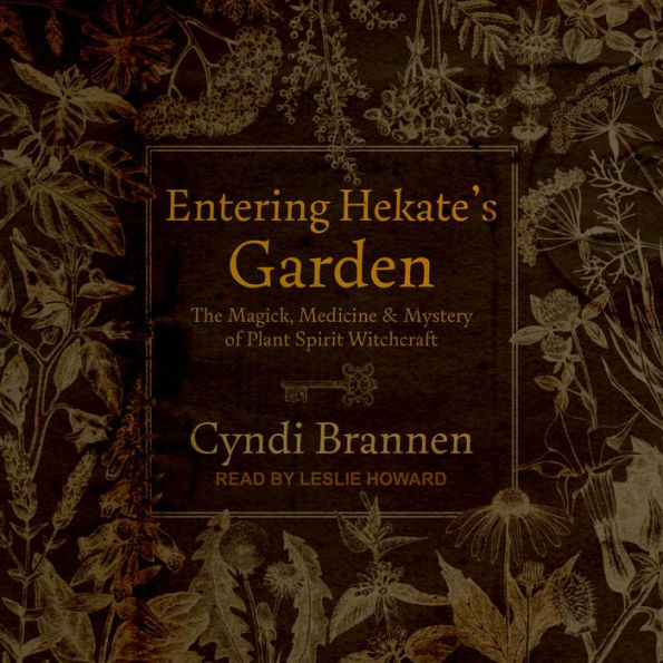 Entering Hekate's Garden: The Magick, Medicine & Mystery of Plant Spirit Witchcraft