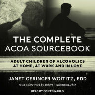 The Complete ACOA Sourcebook: Adult Children of Alcoholics at Home, at Work and in Love