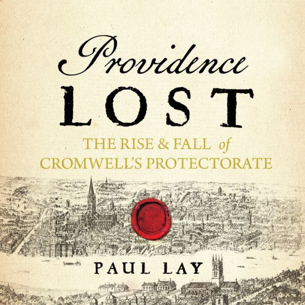 Providence Lost: The Rise and Fall of Cromwell's Protectorate