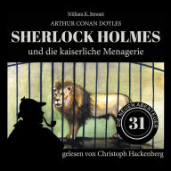 Sherlock Holmes und die kaiserliche Menagerie - Die neuen Abenteuer, Folge 31 (Ungekürzt)