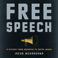 Free Speech: A History from Socrates to Social Media