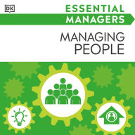 DK Essential Managers: Managing People: Motivating, Delegating, Appraising