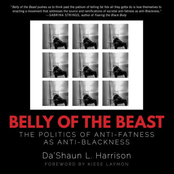 Belly of the Beast: The Politics of Anti-Fatness as Anti-Blackness