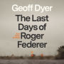 The Last Days of Roger Federer: And Other Endings