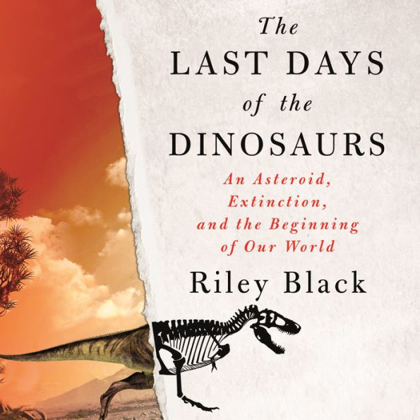 The Last Days of the Dinosaurs: An Asteroid, Extinction, and the Beginning of Our World