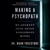 Making a Psychopath: My Journey into Seven Dangerous Minds